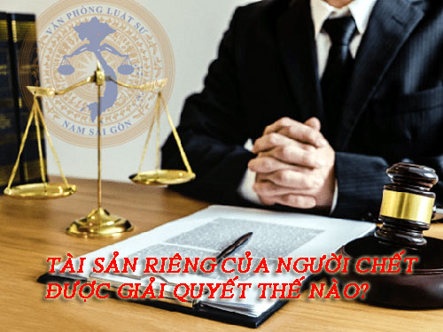 tai sai rieng nguoi chet giai quyet the nao